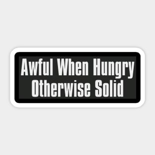 Awful when Hungry Otherwise Solid Sticker